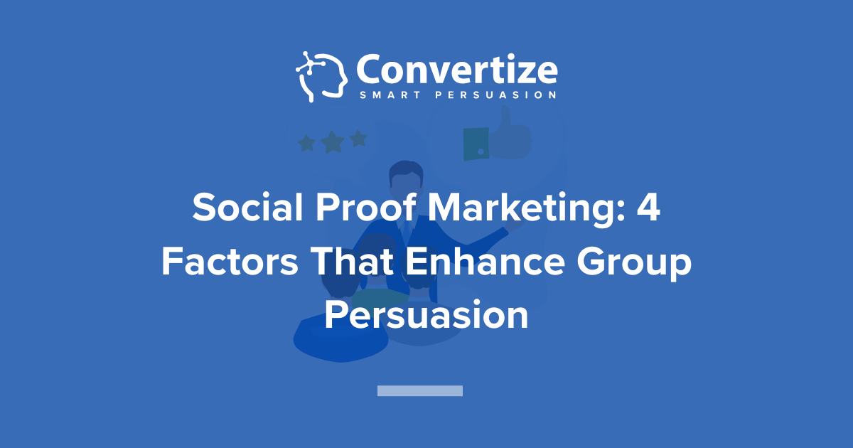 Social Proof Marketing 4 Factors That Enhance Group Persuasion